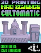 Mad Science: Cultomatic (3D Printing)