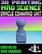 Mad Science: Oracle Command Unit (3D Printing)