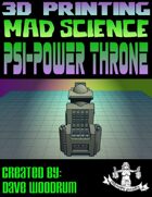 Mad Science: Psi-Power Throne (3D Printing)