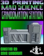 Mad Science: Grindomation Station (3D Printing)