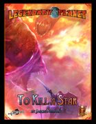 Legendary Planet: To Kill a Star (5E)