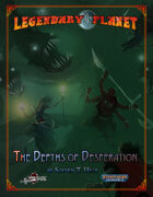 Legendary Planet: The Depths of Desperation (Starfinder)