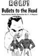 ROLF: Bullets to the Head