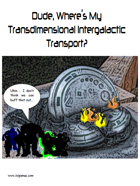 Dude, Where's My Transdimensional Intergalactic Transport?