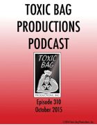Toxic Bag Podcast Episode 310
