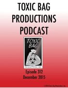 Toxic Bag Podcast Episode 312