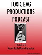Toxic Bag Podcast Episode 313