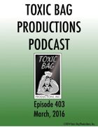Toxic Bag Podcast Episode 403