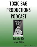 Toxic Bag Podcast Episode 406