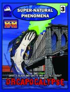 Super-Natural Phenomena 3:ORCAPOCALYPSE!