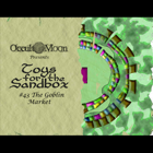 Toys for the Sandbox 43: The Goblin Market