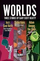 Worlds: Three Stories from Gary Scott Beatty