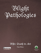 Blight Pathologies 2: Death in Art (PF)