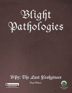 Blight Pathologies 5: The Last Fleshgineer (PF)