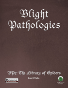 Blight Pathologies 7: The Library of Spiders (PF)