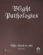 Blight Pathologies 2: Death in Art (S&W)