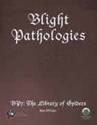 Blight Pathologies 7: The Library of Spiders (S&W)