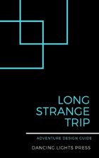 Long Strange Trip: Adventure Design Guide