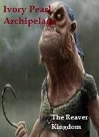 Ivory Pearl Archipelago: The Reaver Kingdom