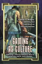 Gaming as Culture: Essays on Reality, Identity and Experience in Fantasy Games