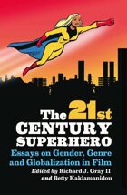 The 21st Century Superhero: Essays on Gender, Genre and Globalization in Film