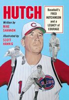Hutch: Baseball’s Fred Hutchinson and a Legacy of Courage