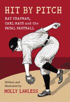 Hit by Pitch: Ray Chapman, Carl Mays and the Fatal Fastball