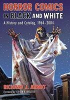 Horror Comics in Black and White: A History and Catalog, 1964-2004