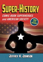 Super-History: Comic Book Superheroes and American Society