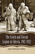 The Czech and Slovak Legion in Siberia, 1917-1922