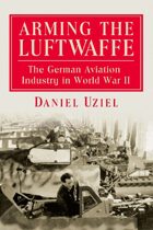 Arming the Luftwaffe: The German Aviation Industry in World War II