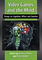 Video Games and the Mind: Essays on Cognition, Affect and Emotion