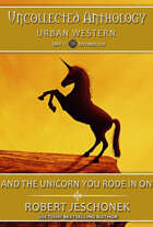 And the Unicorn You Rode in On