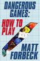 Dangerous Games: How to Play
