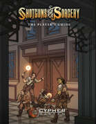 Shotguns & Sorcery: The Player's Guide