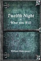 Twelfth Night or, What You Will