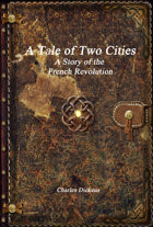 A Tale of Two Cities: A Story of the French Revolution