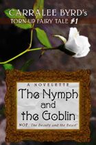 The Nymph and the Goblin: NOT "Beauty and the Beast" (Torn-Up Fairy Tales)