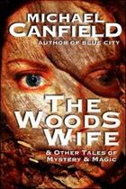 The Woods Wife & Other Stories of Magic & Mystery