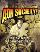 Tales of the Aeon Society! Episode 5: A Deadly Trap!