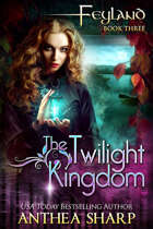 The Twilight Kingdom: Feyland Book 3