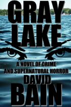 Gray Lake: A Novel of Crime and Supernatural Horror