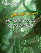 Relic Worlds Short Story 12: Lancaster James and the Lost Tribe of the Raginor