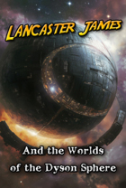 Relic Worlds Short Story 13-1: Lancaster James and the Worlds of the Dyson Sphere, Part 1