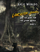 Relic Worlds Short Story 14-1: Lancaster James and the Hunt for the Uther Maris, Part 1