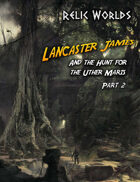 Relic Worlds Short Story 14-2: Lancaster James and the Hunt for the Uther Maris - Part 2