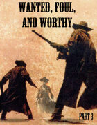 Relic Worlds Short Story 15-3: Wanted, Foul, and Worthy, Part 3