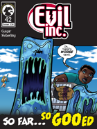 Evil Inc #42: So Far So Goo'ed