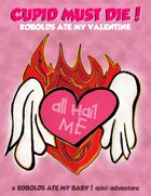 CUPID MUST DIE!  Kobolds Ate My Valentine