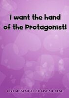 I Want The Hand Of The Protagonist!
